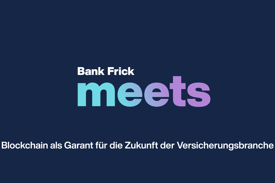 Bank Frick Meets - Blockchain als Garant für die Zukunft der Versicherungsbranche